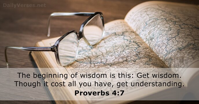 The beginning of wisdom is this: Get wisdom. Though it cost all… Proverbs 4:7