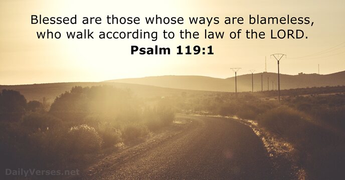 Blessed are those whose ways are blameless, who walk according to the… Psalm 119:1