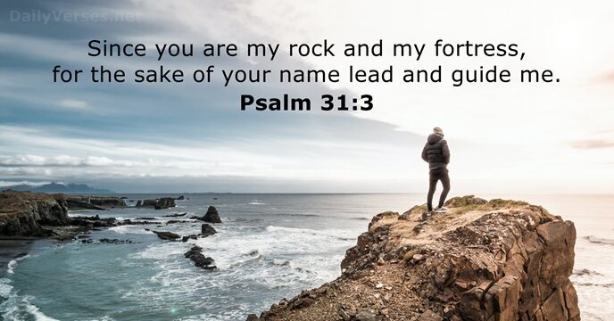 Since you are my rock and my fortress, for the sake of… Psalm 31:3