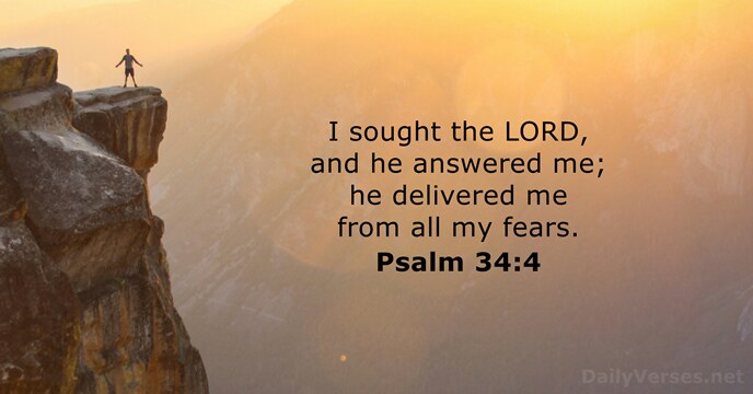 I sought the LORD, and he answered me; he delivered me from… Psalm 34:4