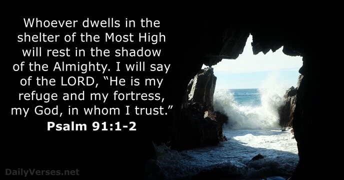 Whoever dwells in the shelter of the Most High will rest in… Psalm 91:1-2