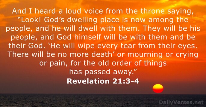 And I heard a loud voice from the throne saying, “Look! God’s… Revelation 21:3-4