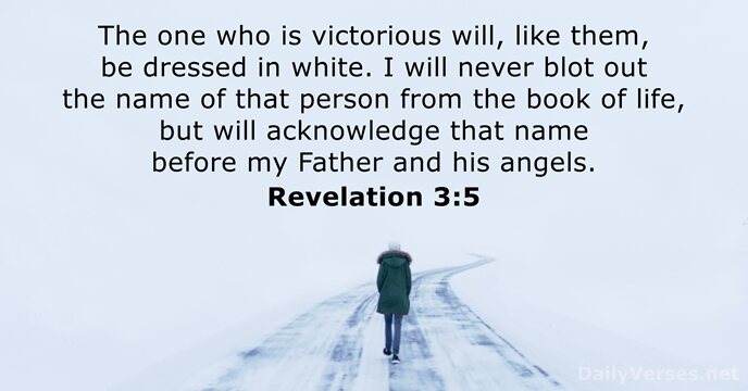 The one who is victorious will, like them, be dressed in white… Revelation 3:5