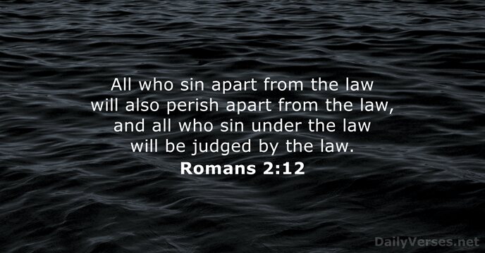 All who sin apart from the law will also perish apart from… Romans 2:12