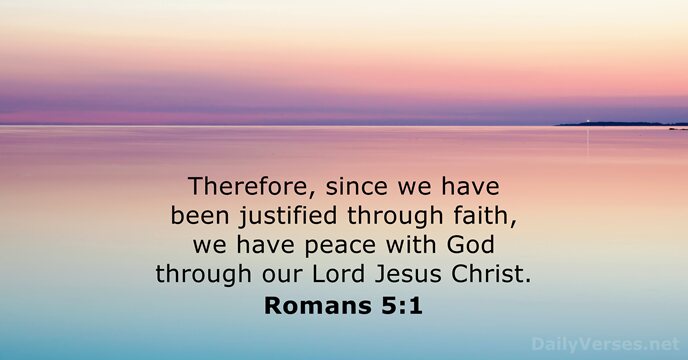 Therefore, since we have been justified through faith, we have peace with… Romans 5:1
