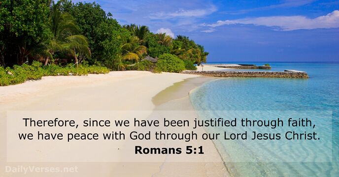 Therefore, since we have been justified through faith, we have peace with… Romans 5:1