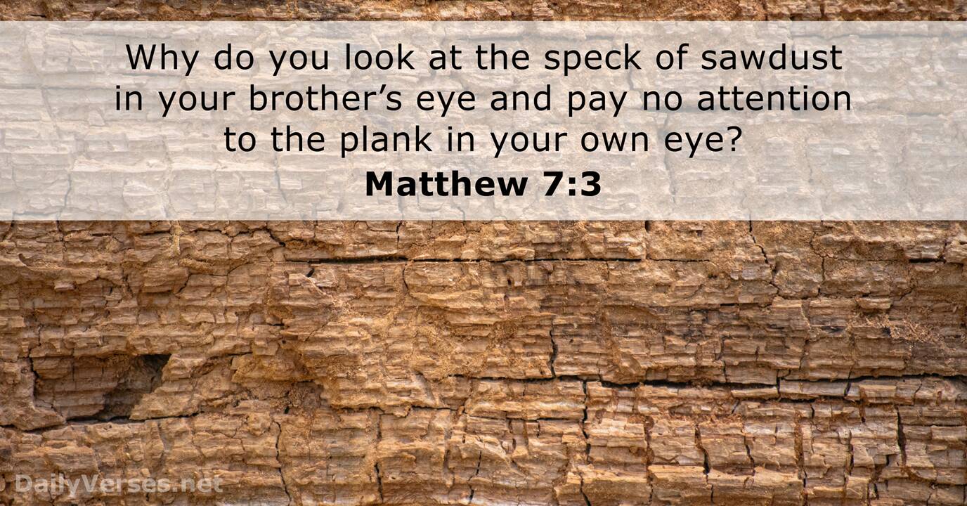 Own eye in your plank Matthew 7:3