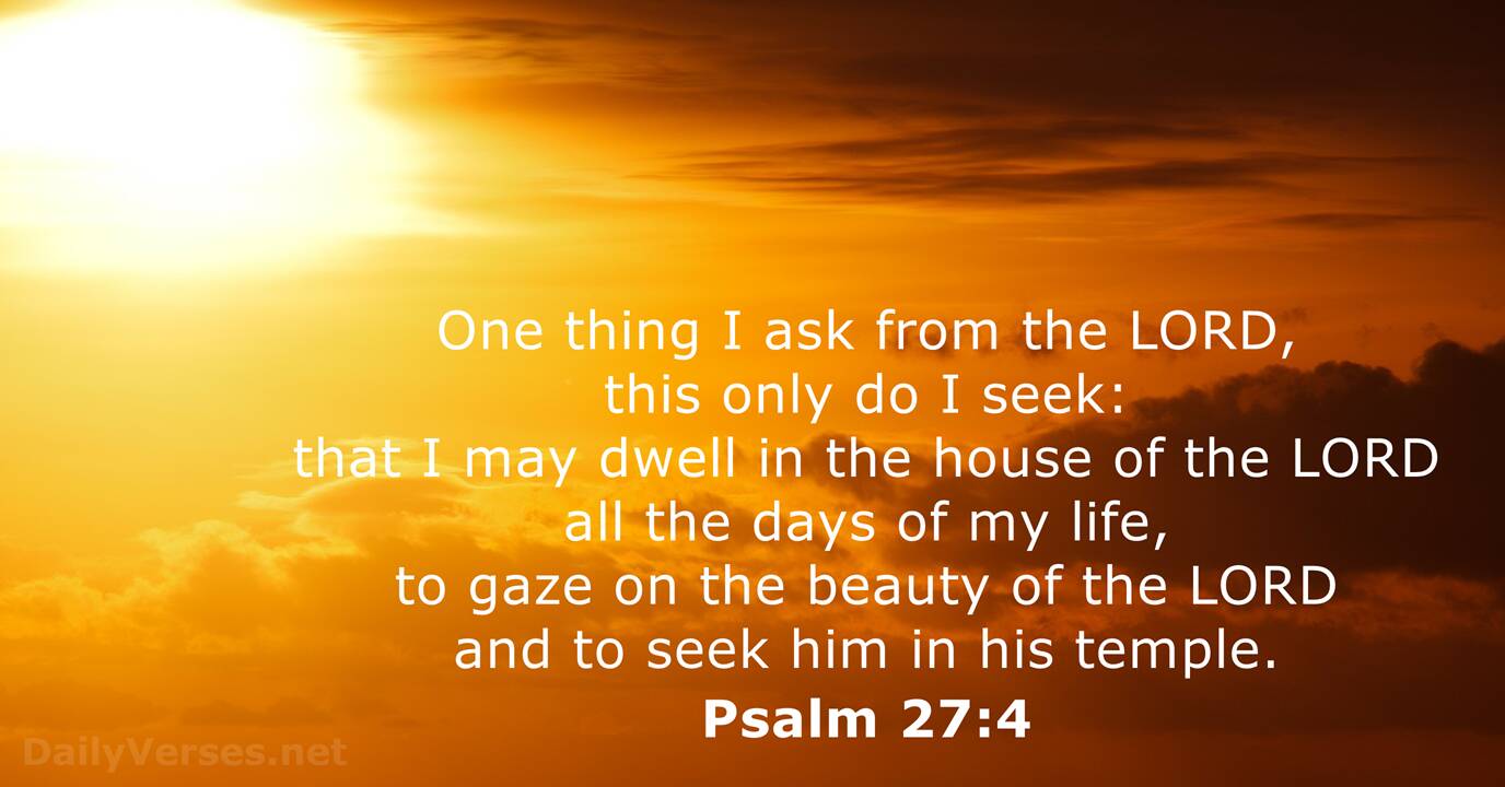 Psalm 27:4 - NIV.