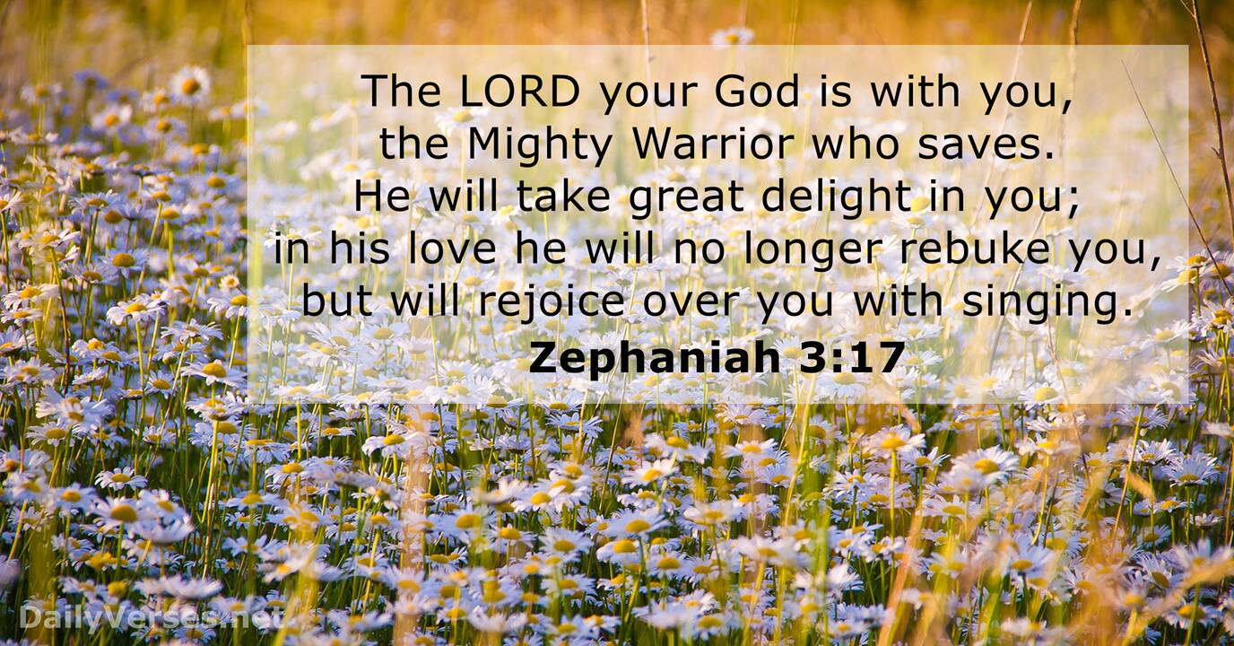 He will take great delight in you; in his love he will no longer rebuke you...