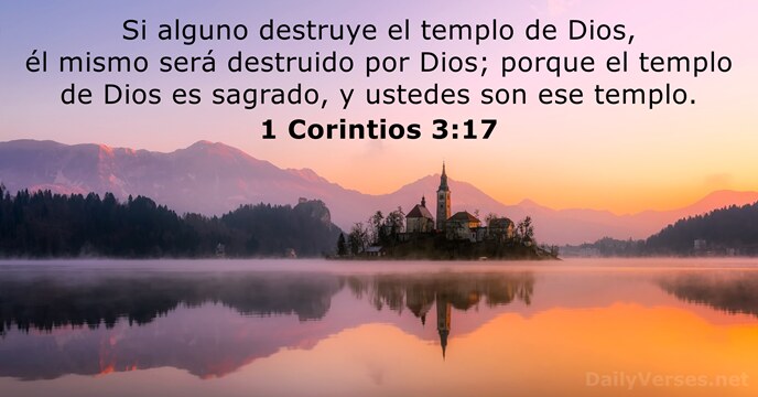 Si alguno destruye el templo de Dios, él mismo será destruido por… 1 Corintios 3:17