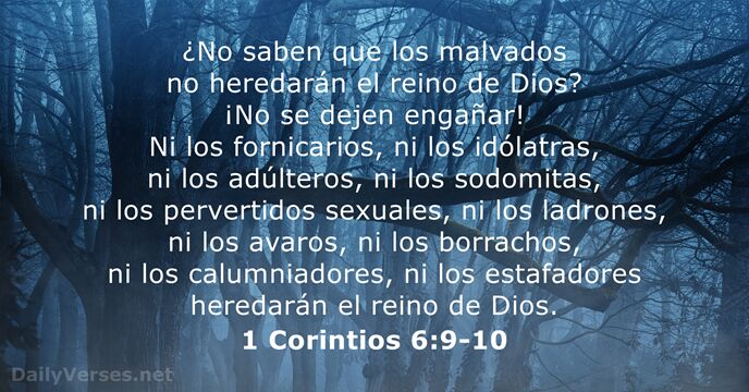 ¿No saben que los malvados no heredarán el reino de Dios? ¡No… 1 Corintios 6:9-10