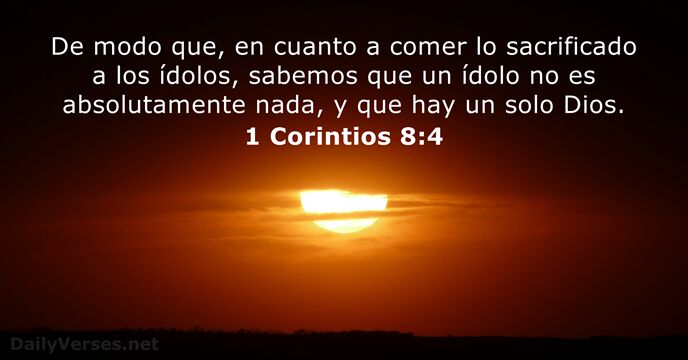 De modo que, en cuanto a comer lo sacrificado a los ídolos… 1 Corintios 8:4