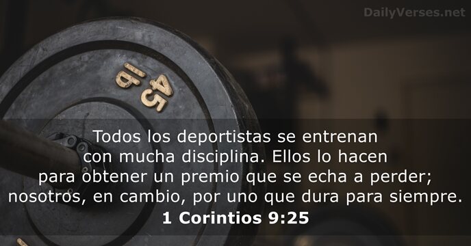 Todos los deportistas se entrenan con mucha disciplina. Ellos lo hacen para… 1 Corintios 9:25