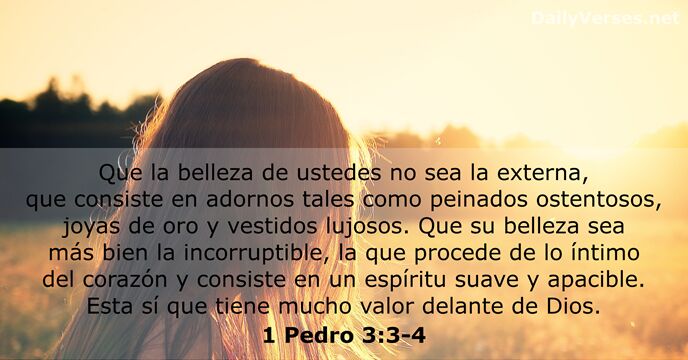 Que la belleza de ustedes no sea la externa, que consiste en… 1 Pedro 3:3-4