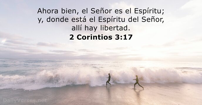 Ahora bien, el Señor es el Espíritu; y, donde está el Espíritu… 2 Corintios 3:17