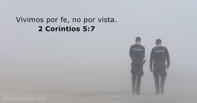 Vivimos por fe, no por vista. 2 Corintios 5:7