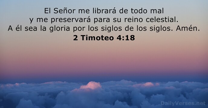 El Señor me librará de todo mal y me preservará para su… 2 Timoteo 4:18