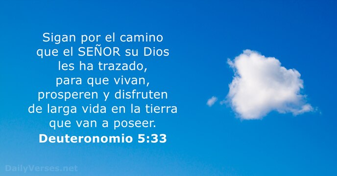 Sigan por el camino que el SEÑOR su Dios les ha trazado… Deuteronomio 5:33