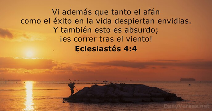 Vi además que tanto el afán como el éxito en la vida… Eclesiastés 4:4