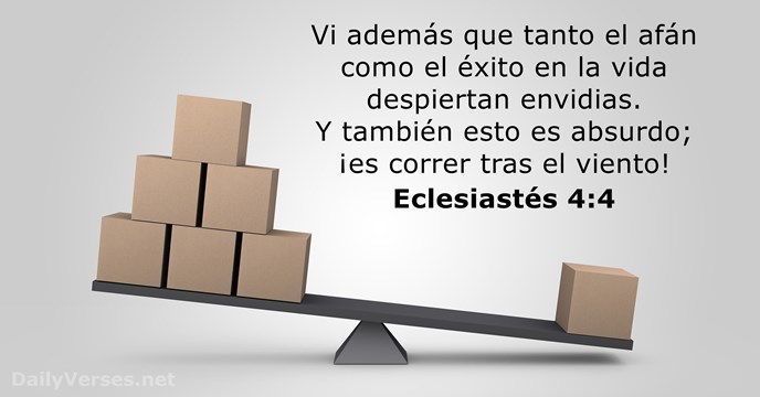 Vi además que tanto el afán como el éxito en la vida… Eclesiastés 4:4