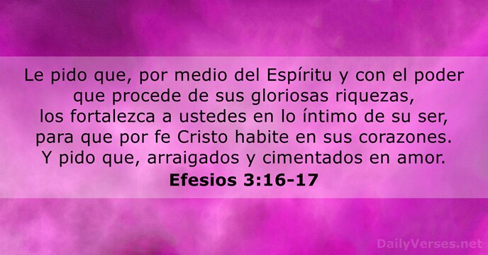 Le pido que, por medio del Espíritu y con el poder que… Efesios 3:16-17