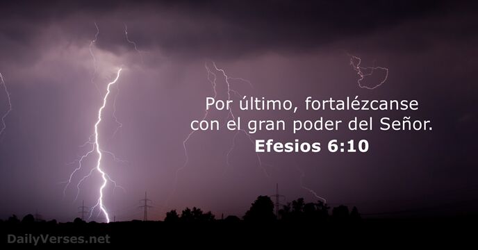 Por último, fortalézcanse con el gran poder del Señor. Efesios 6:10