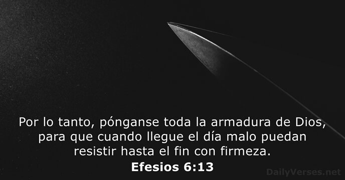 Por lo tanto, pónganse toda la armadura de Dios, para que cuando… Efesios 6:13