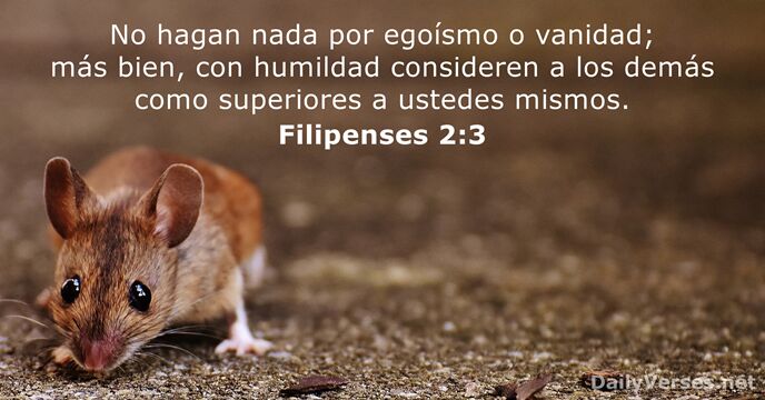 No hagan nada por egoísmo o vanidad; más bien, con humildad consideren… Filipenses 2:3