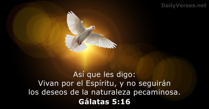 Así que les digo: Vivan por el Espíritu, y no seguirán los… Gálatas 5:16