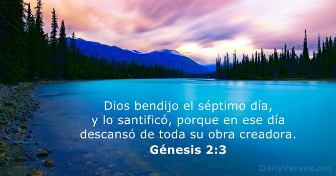Dios bendijo el séptimo día, y lo santificó, porque en ese día… Génesis 2:3