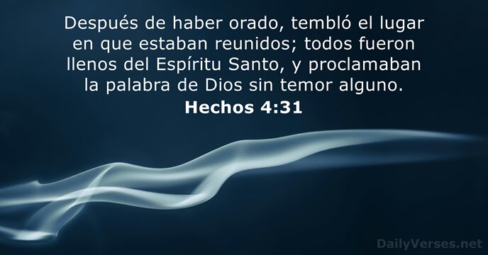 Después de haber orado, tembló el lugar en que estaban reunidos; todos… Hechos 4:31