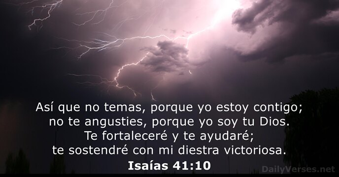 Así que no temas, porque yo estoy contigo; no te angusties, porque… Isaías 41:10