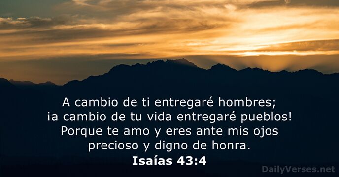 A cambio de ti entregaré hombres; ¡a cambio de tu vida entregaré… Isaías 43:4