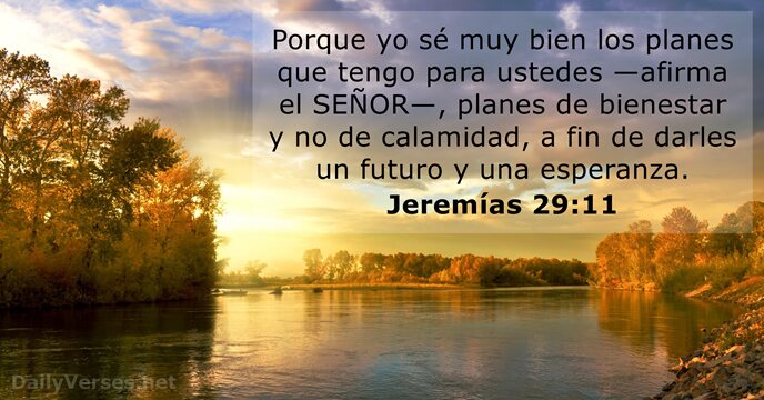 Porque yo sé muy bien los planes que tengo para ustedes —afirma… Jeremías 29:11