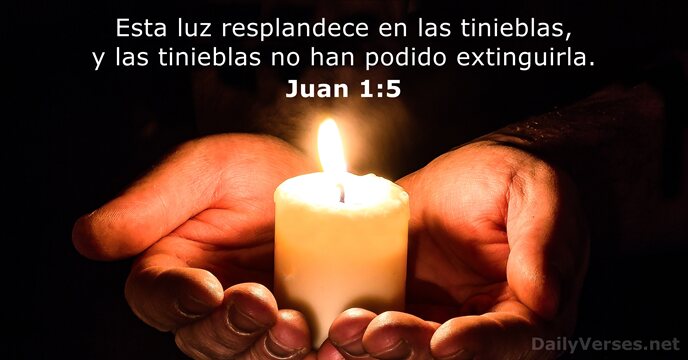 Esta luz resplandece en las tinieblas, y las tinieblas no han podido extinguirla. Juan 1:5