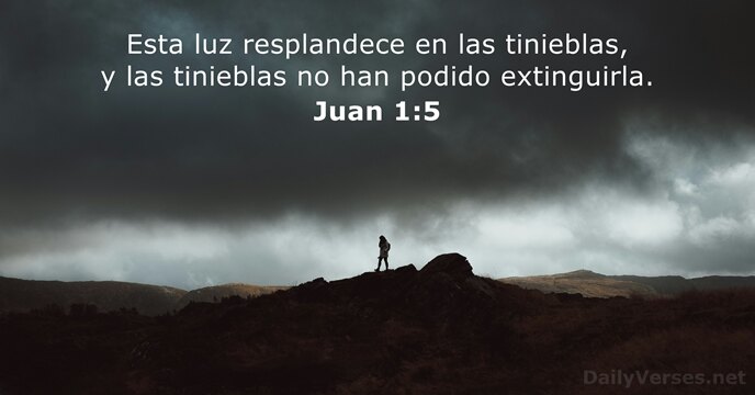 Esta luz resplandece en las tinieblas, y las tinieblas no han podido extinguirla. Juan 1:5