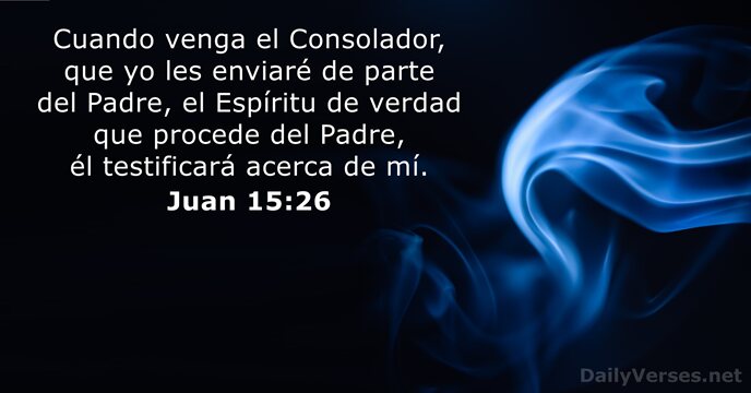 Cuando venga el Consolador, que yo les enviaré de parte del Padre… Juan 15:26