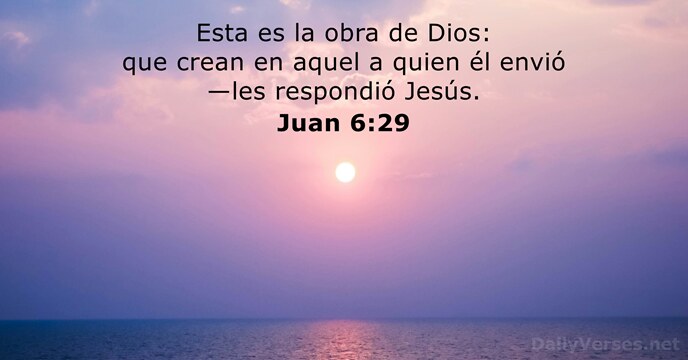 Esta es la obra de Dios: que crean en aquel a quien… Juan 6:29