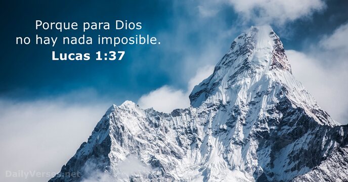 Porque para Dios no hay nada imposible. Lucas 1:37