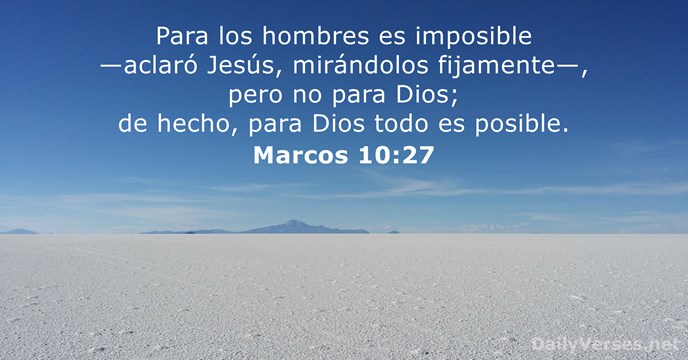 Para los hombres es imposible —aclaró Jesús, mirándolos fijamente—, pero no para… Marcos 10:27