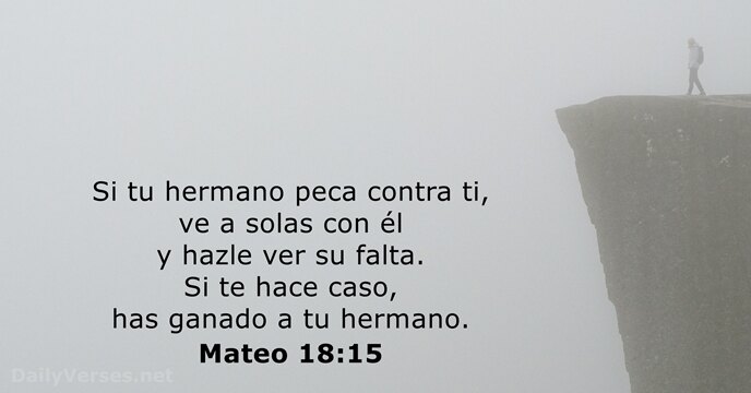 Si tu hermano peca contra ti, ve a solas con él y… Mateo 18:15
