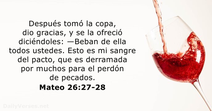Después tomó la copa, dio gracias, y se la ofreció diciéndoles: —Beban… Mateo 26:27-28