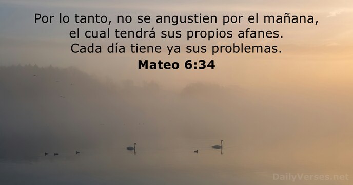 Por lo tanto, no se angustien por el mañana, el cual tendrá… Mateo 6:34