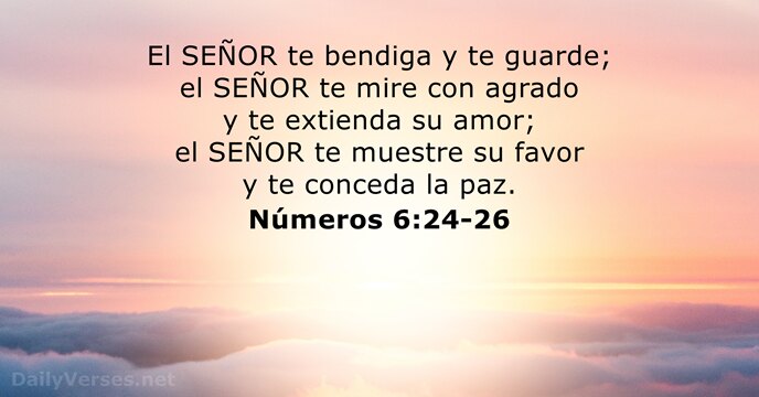 El SEÑOR te bendiga y te guarde; el SEÑOR te mire con… Números 6:24-26