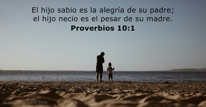 El hijo sabio es la alegría de su padre; el hijo necio… Proverbios 10:1