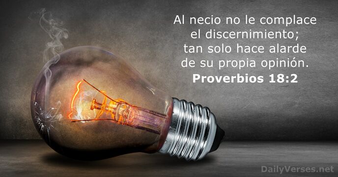 Al necio no le complace el discernimiento; tan solo hace alarde de… Proverbios 18:2