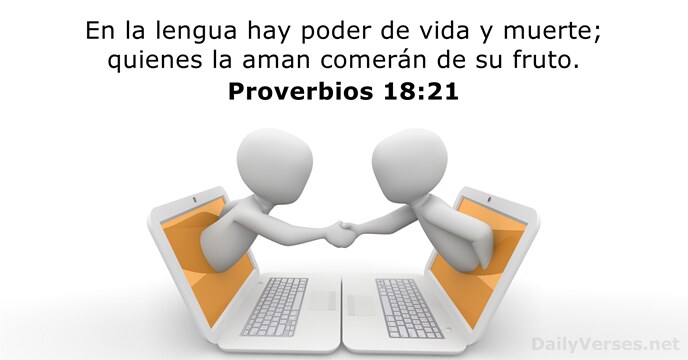 En la lengua hay poder de vida y muerte; quienes la aman… Proverbios 18:21