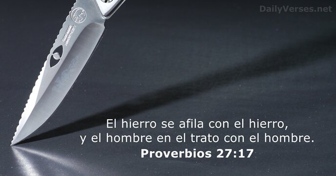 El hierro se afila con el hierro, y el hombre en el… Proverbios 27:17