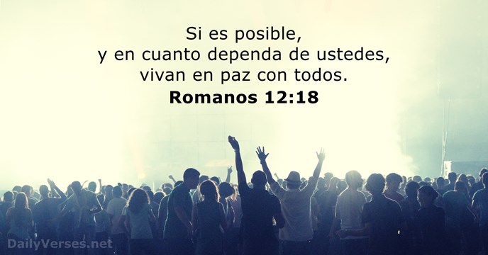 Si es posible, y en cuanto dependa de ustedes, vivan en paz con todos. Romanos 12:18