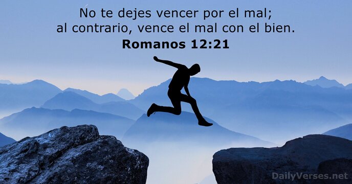 No te dejes vencer por el mal; al contrario, vence el mal… Romanos 12:21